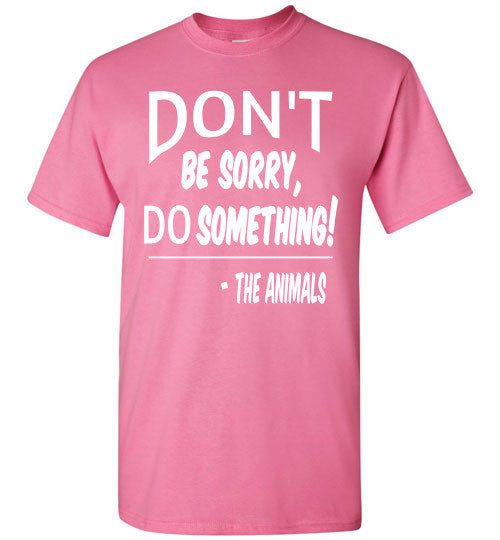 Don't Be Sorry, Do Something! Short Sleeve T-shirt - Furbabies.love - 2