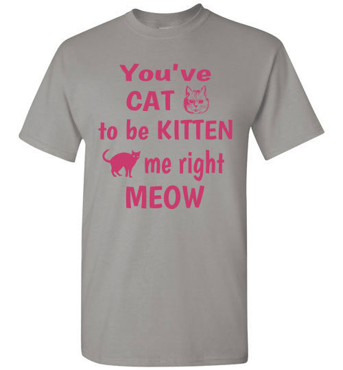 You've CAT to be KITTEN me right MEOW - Furbabies.love - 4