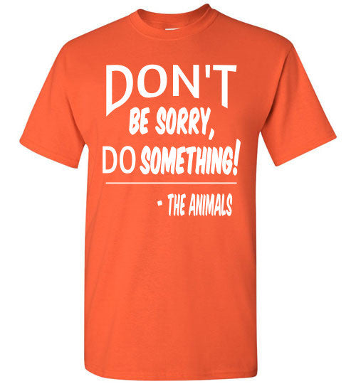 Don't Be Sorry, Do Something! Short Sleeve T-shirt - Furbabies.love - 9