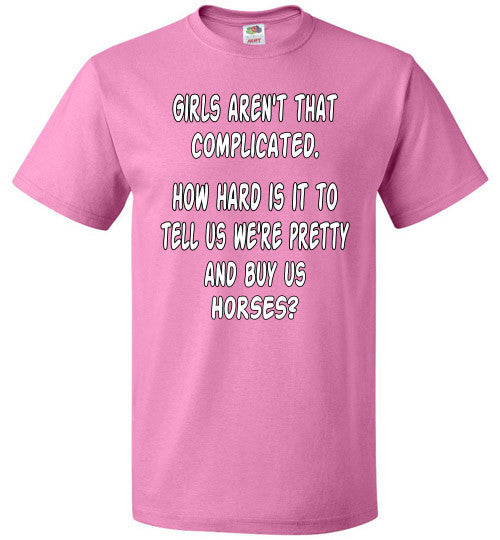 Girls aren't that complicated. How hard is it to tell us we're pretty and buy us Horses? - Furbabies.love