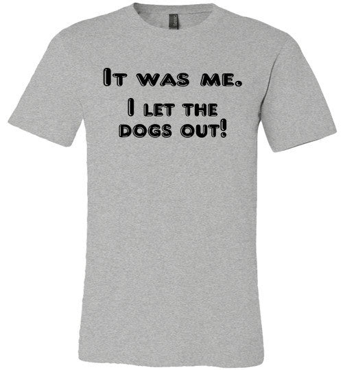 It was me. I let the dogs out! (slightly fitted shape) - Furbabies.love - 2