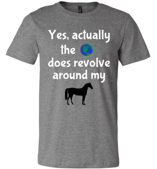 Yes, actually the world does revolve around my horse. - Furbabies.love