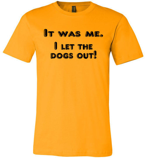 It was me. I let the dogs out! (slightly fitted shape) - Furbabies.love - 3