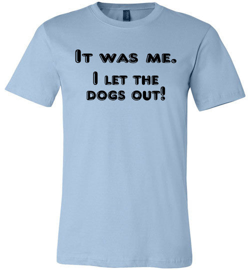It was me. I let the dogs out! (slightly fitted shape) - Furbabies.love - 4