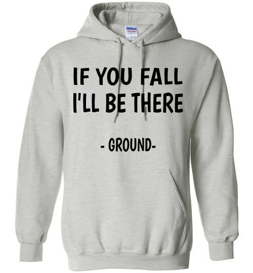 If you fall I'll be there - Ground -  Hoodie Sweatshirt - Furbabies.love - 1