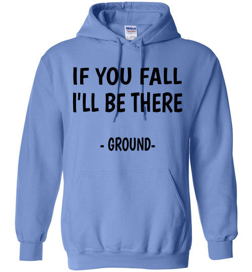If you fall I'll be there - Ground -  Hoodie Sweatshirt - Furbabies.love - 2