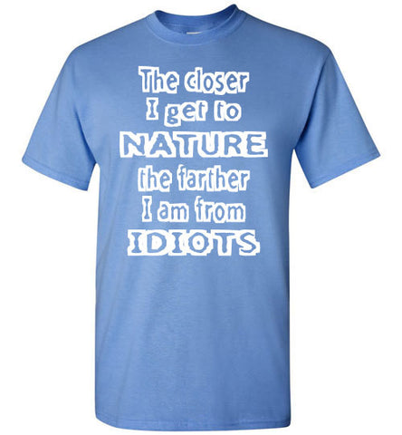 The closer I get to NATURE the farther I am from IDIOTS - Furbabies.love - 1