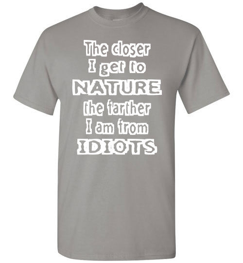 The closer I get to NATURE the farther I am from IDIOTS - Furbabies.love - 2