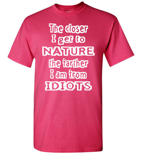 The closer I get to NATURE the farther I am from IDIOTS - Furbabies.love - 3