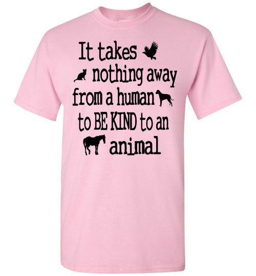 It takes nothing away from a human to be kind to an animal t shirt - Furbabies.love - 7
