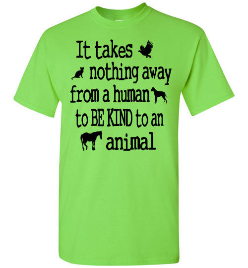 It takes nothing away from a human to be kind to an animal t shirt - Furbabies.love - 8