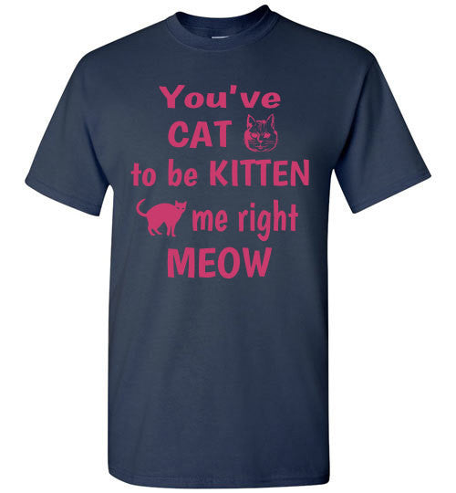You've CAT to be KITTEN me right MEOW - Furbabies.love - 5