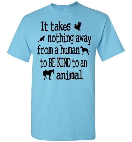 It takes nothing away from a human to be kind to an animal t shirt - Furbabies.love - 11