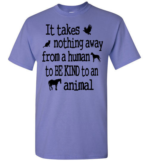 It takes nothing away from a human to be kind to an animal t shirt - Furbabies.love - 13