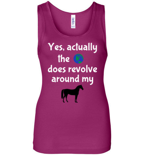 Yes, actually the world does revolve around my horse. - Furbabies.love - 9