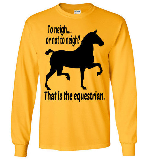To Neigh or Not To Neigh? That is the Equestrian. Long Sleeve T-shirt - Furbabies.love - 4