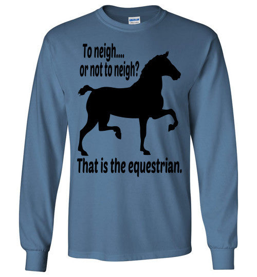 To Neigh or Not To Neigh? That is the Equestrian. Long Sleeve T-shirt - Furbabies.love - 5