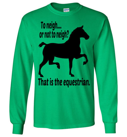 To Neigh or Not To Neigh? That is the Equestrian. Long Sleeve T-shirt - Furbabies.love - 6
