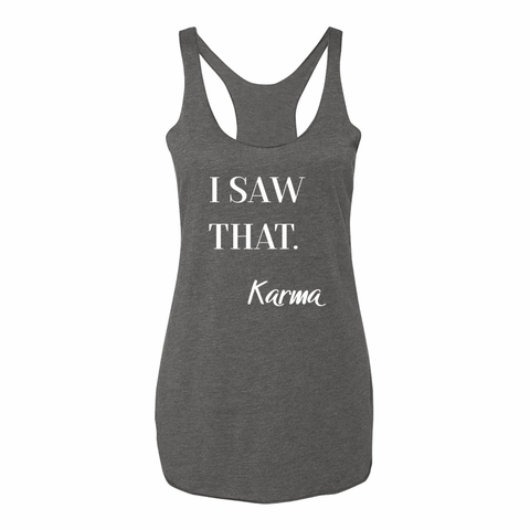 Ladies Racerback Tank Top - I SAW THAT. Karma