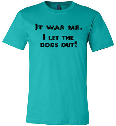 It was me. I let the dogs out! (slightly fitted shape) - Furbabies.love - 1