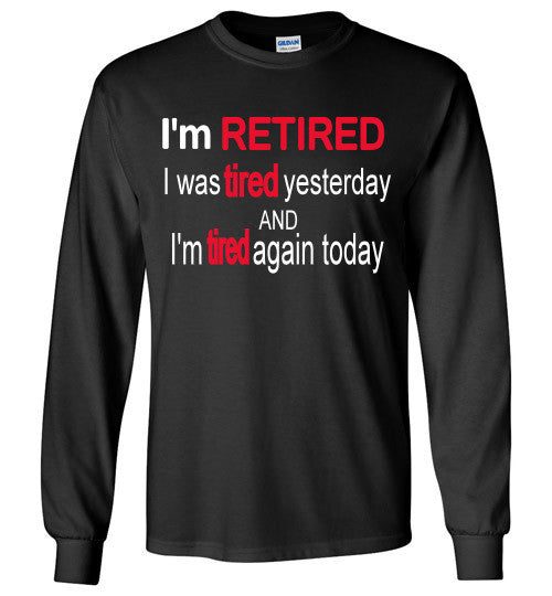 I'm RETIRED Long Sleeve Tee-shirt - Furbabies.love - 1