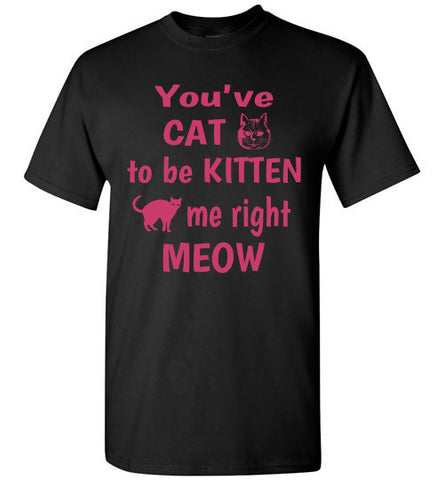 You've CAT to be KITTEN me right MEOW - Furbabies.love - 1