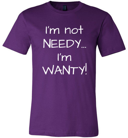 I'm not needy... I'm wanty! - Furbabies.love