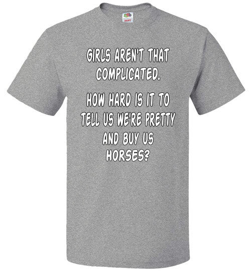 Girls aren't that complicated. How hard is it to tell us we're pretty and buy us Horses? - Furbabies.love