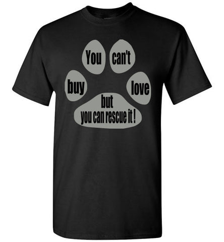 You can't buy love but you can rescue it - T-shirt - Furbabies.love