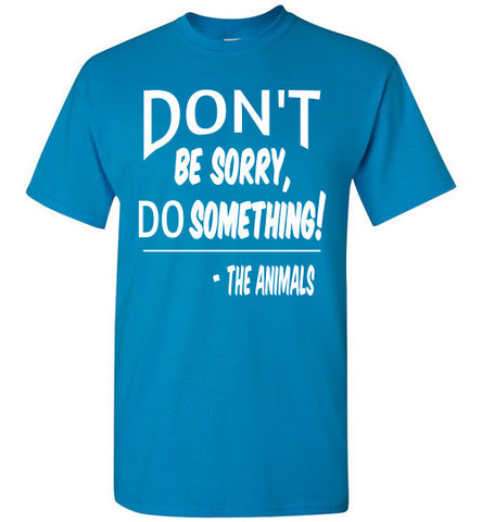 Don't Be Sorry, Do Something! Short Sleeve T-shirt - Furbabies.love - 1